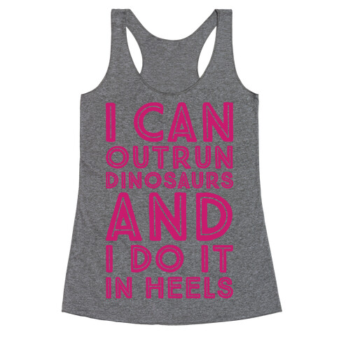 I Can Outrun Dinosaurs and I Do It In Heels Racerback Tank Top