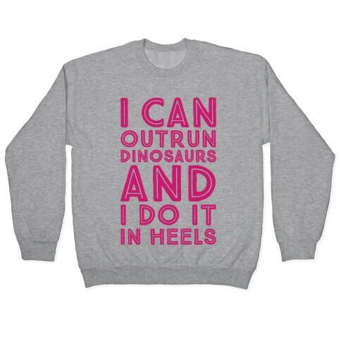 I Can Outrun Dinosaurs and I Do It In Heels Pullover