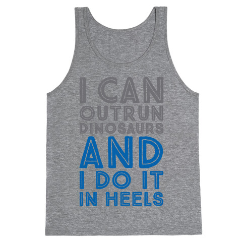 I Can Outrun Dinosaurs and I Do It In Heels Tank Top