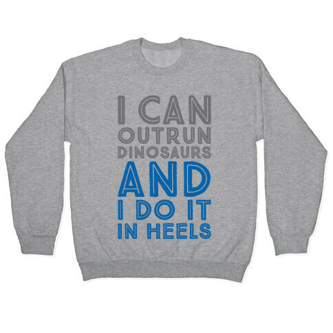 I Can Outrun Dinosaurs and I Do It In Heels Pullover
