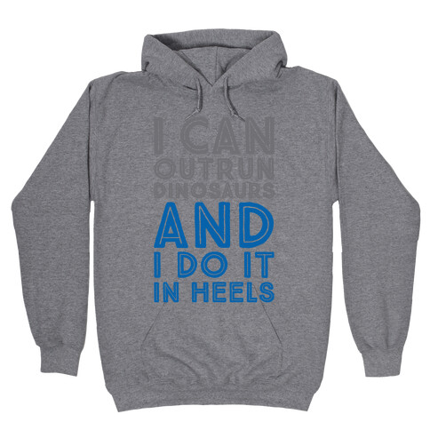I Can Outrun Dinosaurs and I Do It In Heels Hooded Sweatshirt
