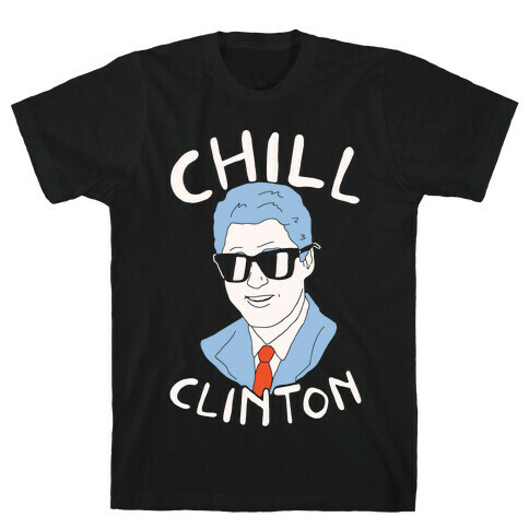 Chill Clinton T-Shirt