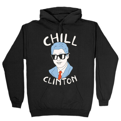 Chill Clinton Hooded Sweatshirt