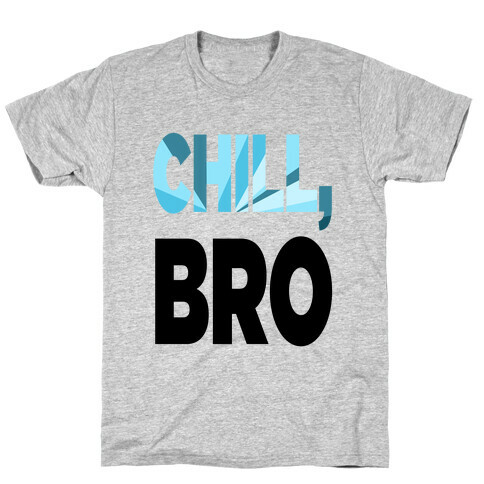 Chill, Bro! (tank) T-Shirt