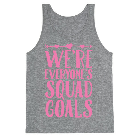 We're Everyone's Squad Goals Tank Top