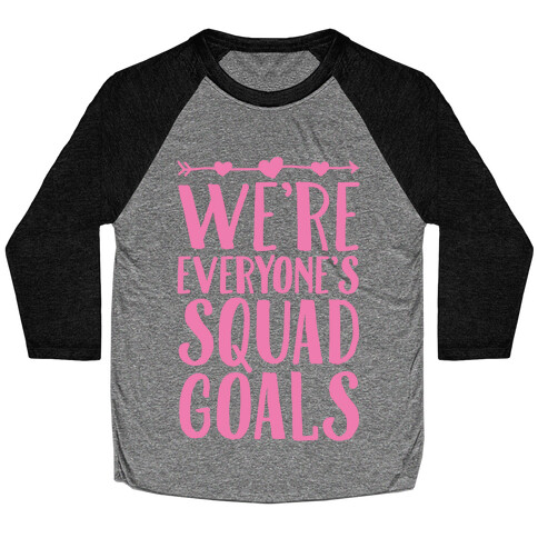 We're Everyone's Squad Goals Baseball Tee