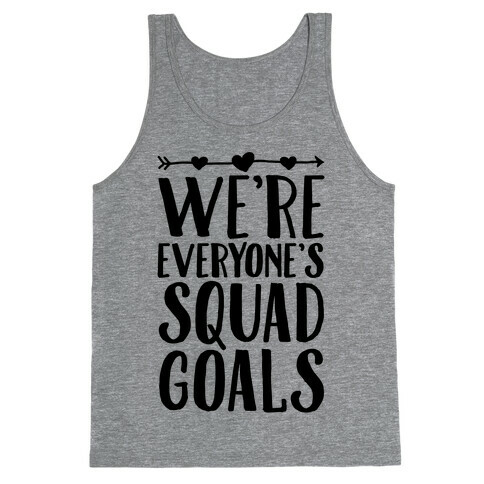 We're Everyone's Squad Goals Tank Top