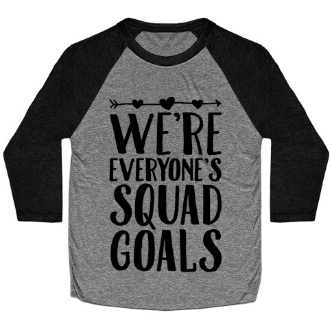 We're Everyone's Squad Goals Baseball Tee