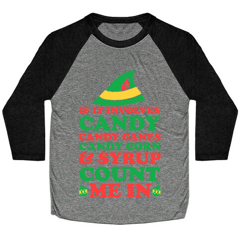 If It Involves Candy, Candy Canes, Candy Corns And Syrup Baseball Tee