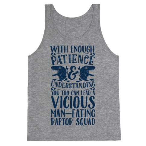 With Enough Patience and Understanding You Too Can Lead a Vicious Man-Eating Raptor Squad Tank Top