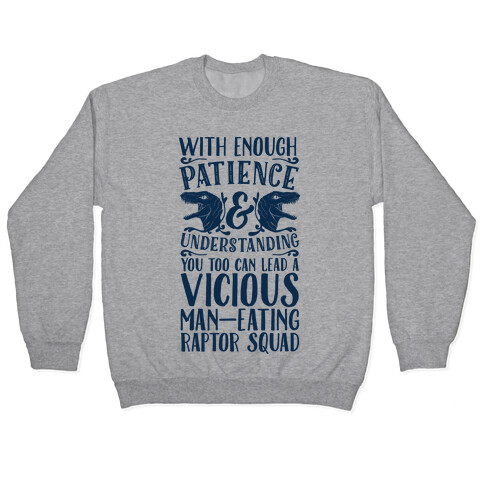 With Enough Patience and Understanding You Too Can Lead a Vicious Man-Eating Raptor Squad Pullover