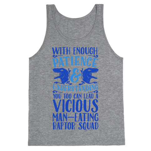 With Enough Patience and Understanding You Too Can Lead a Vicious Man-Eating Raptor Squad Tank Top
