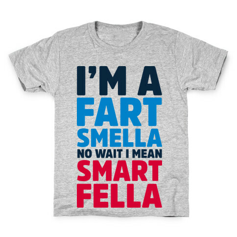 I'm a Fart Smella No Wait I Mean Smart Fella Kids T-Shirt