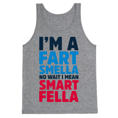 I'm a Fart Smella No Wait I Mean Smart Fella Tank Top