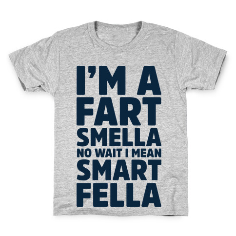 I'm a Fart Smella No Wait I Mean Smart Fella Kids T-Shirt