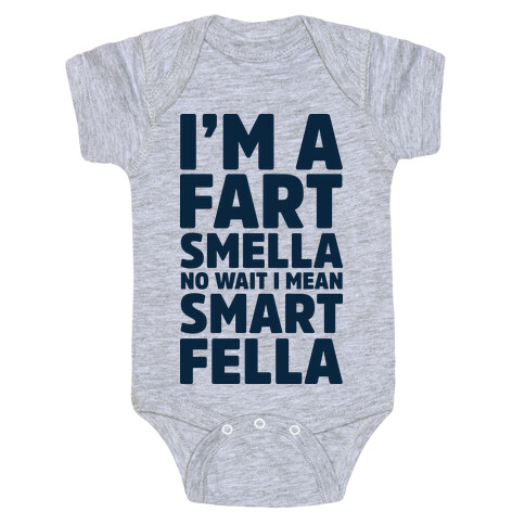 I'm a Fart Smella No Wait I Mean Smart Fella Baby One-Piece