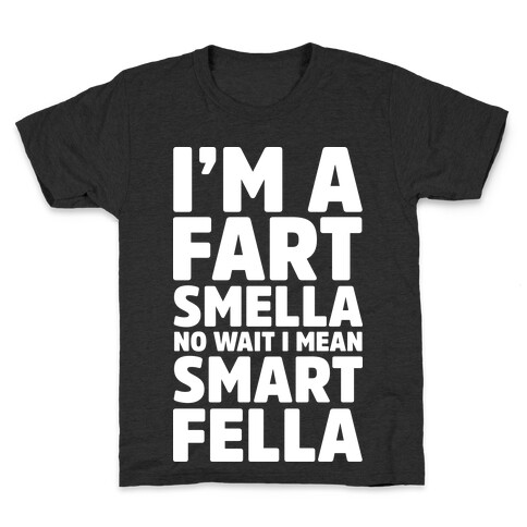 I'm a Fart Smella No Wait I Mean Smart Fella Kids T-Shirt