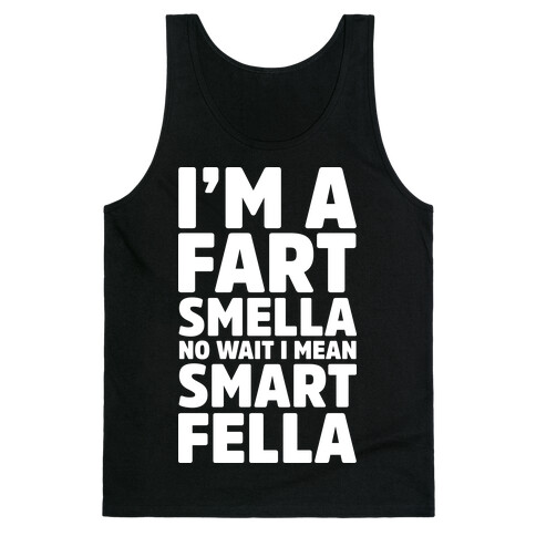 I'm a Fart Smella No Wait I Mean Smart Fella Tank Top