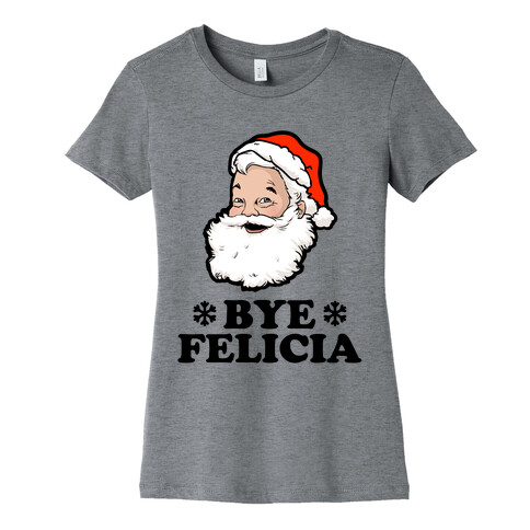 Santa Said Bye Felicia Womens T-Shirt