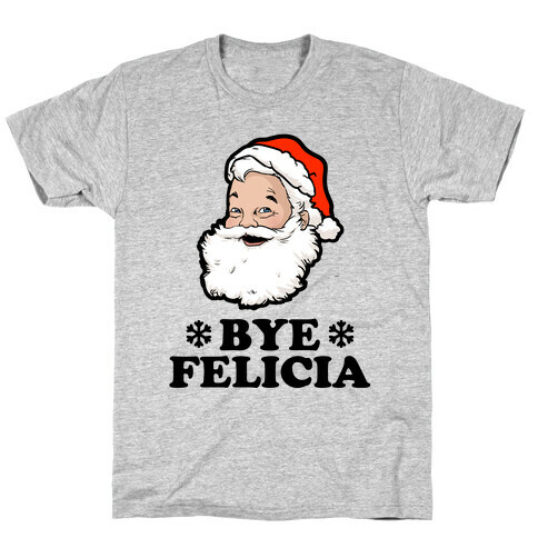 Santa Said Bye Felicia T-Shirt