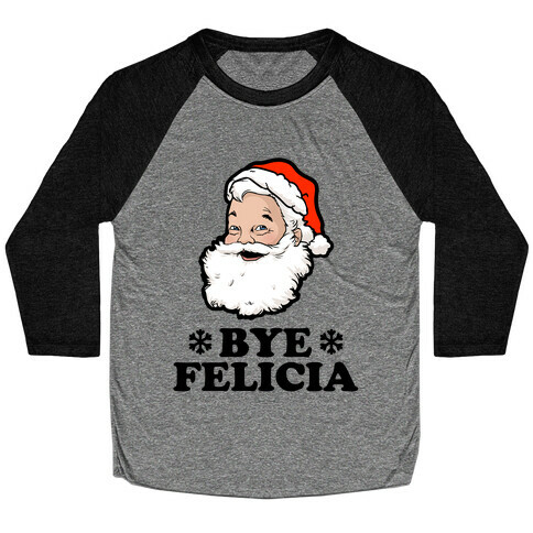 Santa Said Bye Felicia Baseball Tee