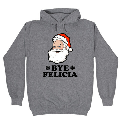 Santa Said Bye Felicia Hooded Sweatshirt