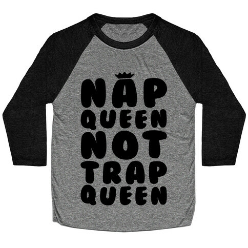Nap Queen Not Trap Queen Baseball Tee
