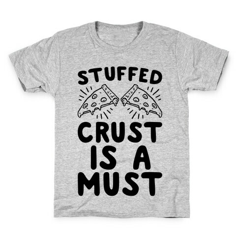 Stuffed Crust Is A Must Kids T-Shirt