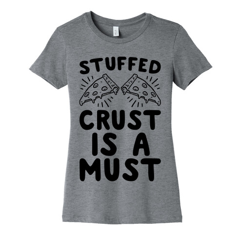 Stuffed Crust Is A Must Womens T-Shirt