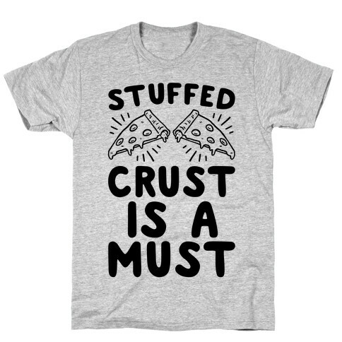 Stuffed Crust Is A Must T-Shirt