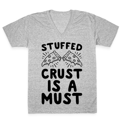 Stuffed Crust Is A Must V-Neck Tee Shirt