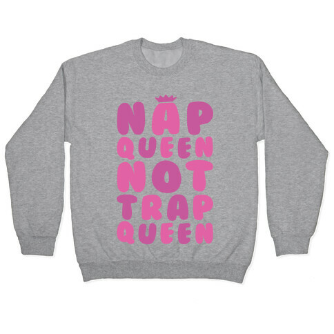 Nap Queen Not Trap Queen Pullover