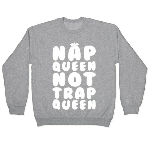 Nap Queen Not Trap Queen Pullover