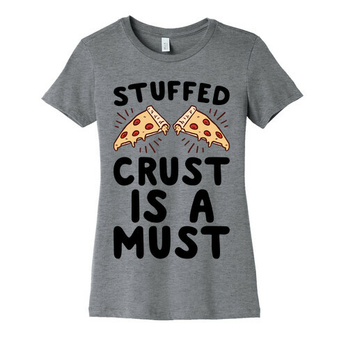 Stuffed Crust Is A Must Womens T-Shirt