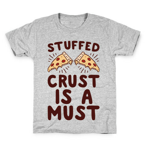 Stuffed Crust Is A Must Kids T-Shirt