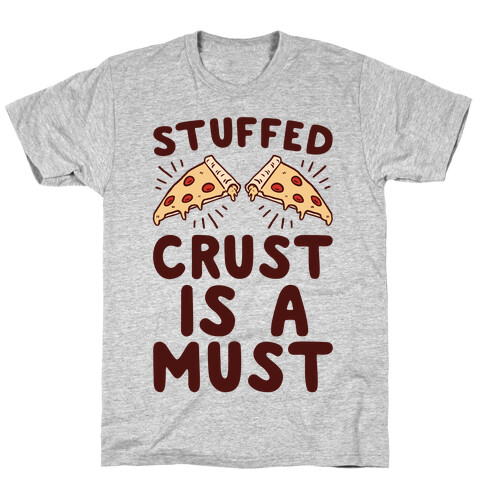 Stuffed Crust Is A Must T-Shirt