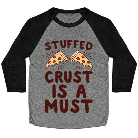 Stuffed Crust Is A Must Baseball Tee