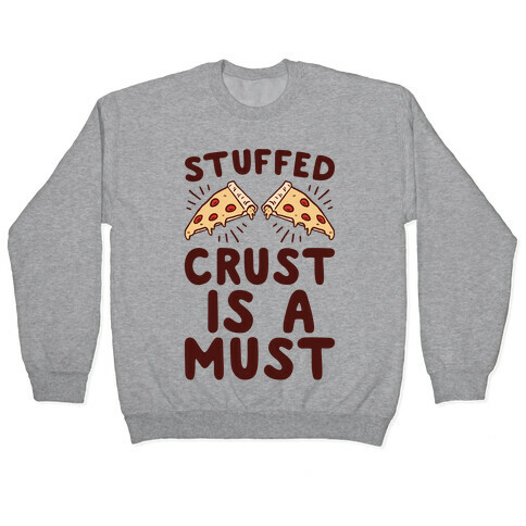 Stuffed Crust Is A Must Pullover
