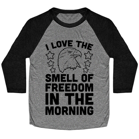 I Love The Smell Of Freedom In The Morning Baseball Tee
