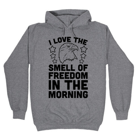 I Love The Smell Of Freedom In The Morning Hooded Sweatshirt