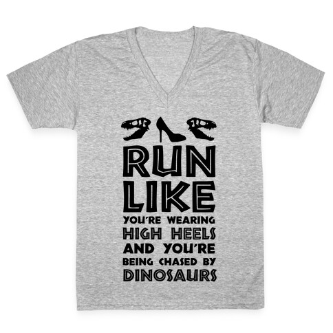 Run Like You're Wearing High Heels And You're Being Chased By Dinosaurs V-Neck Tee Shirt