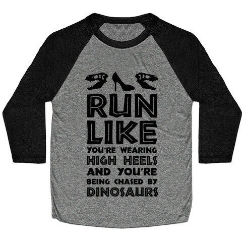 Run Like You're Wearing High Heels And You're Being Chased By Dinosaurs Baseball Tee