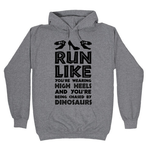 Run Like You're Wearing High Heels And You're Being Chased By Dinosaurs Hooded Sweatshirt