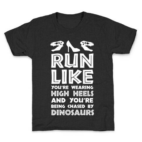 Run Like You're Wearing High Heels And You're Being Chased By Dinosaurs Kids T-Shirt