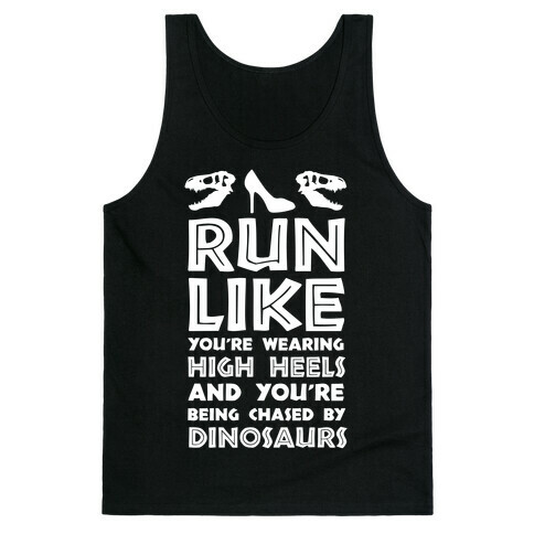 Run Like You're Wearing High Heels And You're Being Chased By Dinosaurs Tank Top