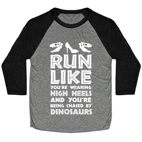 Run Like You're Wearing High Heels And You're Being Chased By Dinosaurs Baseball Tee