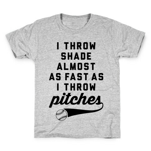 I Throw Shade Almost As Fast As I Throw Pitches Kids T-Shirt