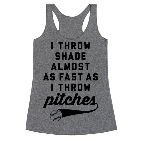 I Throw Shade Almost As Fast As I Throw Pitches Racerback Tank Top