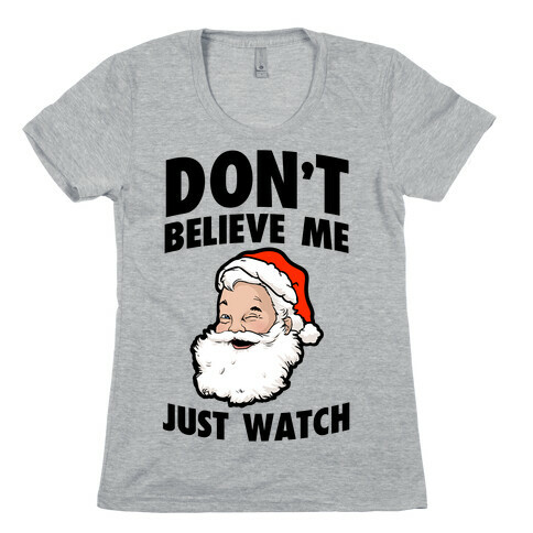 Don't Believe Me Just Watch (Santa) Womens T-Shirt