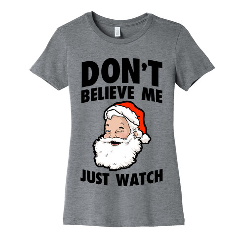 Don't Believe Me Just Watch (Santa) Womens T-Shirt